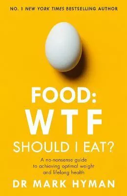 Food: WTF Should I Eat?: The no-nonsense guide to achieving optimal weight and lifelong health Mark Hyman Yellow Kite 2020 Paperback / softback