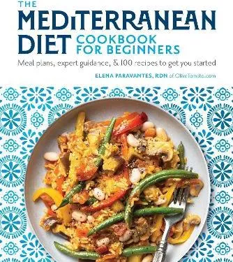 The Mediterranean Diet Cookbook for Beginners: Meal Plans, Expert Guidance, and 100 Recipes to Get You Started Elena Paravantes, RDN Dorling Kindersley 1028