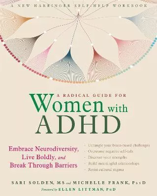 A Radical Guide for Women with ADHD: Embrace Neurodiversity, Live Boldy, and Break Through Barriers Sari Solden New Harbinger Publications Paperback / softback