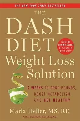 The Dash Diet Weight Loss Solution: 2 Weeks to Drop Pounds, Boost Metabolism and Get Healthy Marla Heller Grand Central Publishing 0225