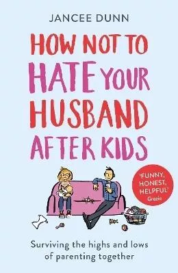How Not to Hate Your Husband After Kids Jancee Dunn Arrow Books Ltd