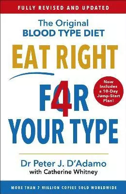 Eat Right 4 Your Type: Fully Revised with 10-day Jump-Start Plan Dr Peter D'Adamo Arrow Books Ltd