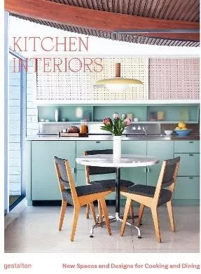 Kitchen Interiors: New Designs and Interior for Cooking and Dining gestalten