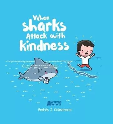 When Sharks Attack With Kindness Andres J. Colmenares Andrews McMeel Publishing