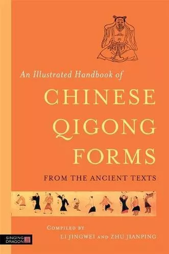 An Illustrated Handbook of Chinese Qigong Forms from the Ancient Texts Singing Dragon 2013 Paperback / softback