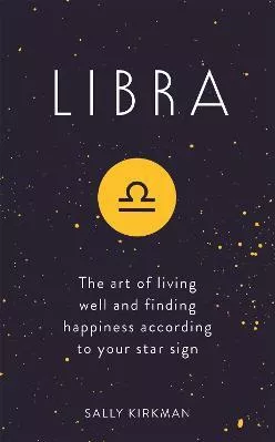 Libra: The Art of Living Well and Finding Happiness According to Your Star Sign Sally Kirkman Hodder &amp; Stoughton 2018 Hardback