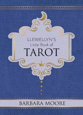 Llewellyn's Little Book of Tarot: Llewellyn's Little Books #8 Barbara Moore Llewellyn Publications,U.S.