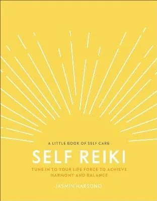 Self Reiki: Tune in to Your Life Force to Achieve Harmony and Balance Jasmin Harsono DK