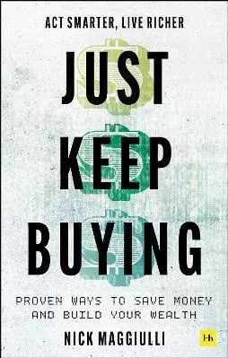 Just Keep Buying: Proven ways to save money and build your wealth Nick Maggiulli Harriman House Publishing