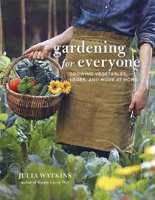 Gardening for Everyone: Growing Vegetables, Herbs and More at Home Julia Watkins Robinson 0308