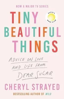 Tiny Beautiful Things: A Reese Witherspoon Book Club Pick soon to be a major series on Disney+ Cheryl Strayed Atlantic Books