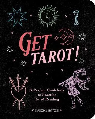 Get Tarot!: A Perfect Guidebook to Practice Tarot Reading Francesca Matteoni Andrews McMeel Publishing