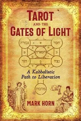 Tarot and the Gates of Light: A Kabbalistic Path to Liberation Mark Horn Destiny Books,U.S.