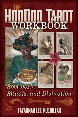 The Hoodoo Tarot Workbook: Rootwork, Rituals, and Divination Tayannah Lee McQuillar Destiny Books,U.S.