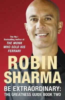 Be Extraordinary: The Greatness Guide Book Two: 101 More Insights to Get You to World Class Robin Sharma HarperCollins