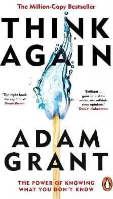 Think Again: The Power of Knowing What You Don't Know Adam Grant W H Allen
