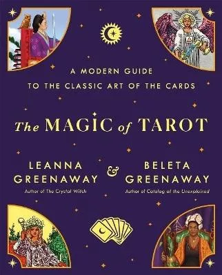 The Magic of Tarot: A Modern Guide to the Classic Art of the Cards Leanna and Beleta Greenaway St Martin's Press 0625