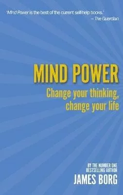 Mind Power: Change your thinking, change your life James Borg Pearson Education Limited