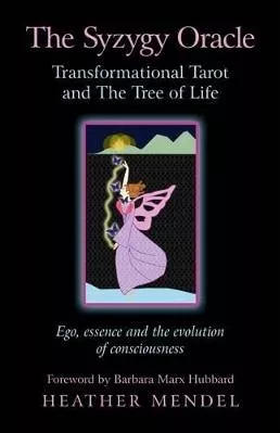 Syzygy Oracle – Transformational Tarot and The T – Ego, essence and the evolution of consciousness Heather Mendel Dodona Books