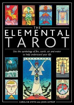 The Elemental Tarot: Use the symbology of fire, earth, air and water to help understand your life Caroline Smith OH 1008