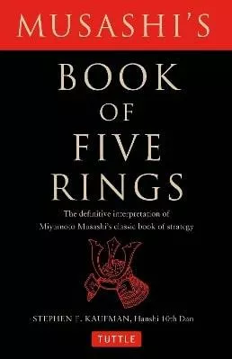 Musashi's Book of Five Rings: The Definitive Interpretation of Miyamoto Musashi's Classic Book of Strategy Stephen F. Kaufman Tuttle Publishing 0115