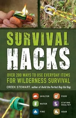 Survival Hacks: Over 200 Ways to Use Everyday Items for Wilderness Survival Creek Stewart Adams Media Corporation