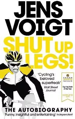 Shut up Legs!: My Wild Ride On and Off the Bike Jens Voigt Ebury Press