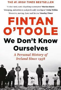 We Don't Know Ourselves: A Personal History of Ireland Since 1958 Fintan O'Toole Apollo 1129