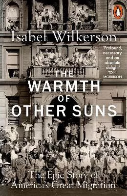 The Warmth of Other Suns: The Epic Story of America's Great Migration Isabel Wilkerson Penguin Books Ltd