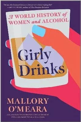 Girly Drinks: A World History of Women and Alcohol Mallory O'Meara C Hurst &amp; Co Publishers Ltd