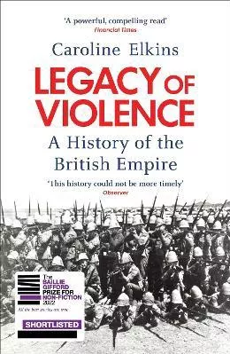 Legacy of Violence: A History of the British Empire Caroline Elkins Vintage