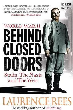 World War Two: Behind Closed Doors: Stalin, the Nazis and the West Laurence Rees BBC Books