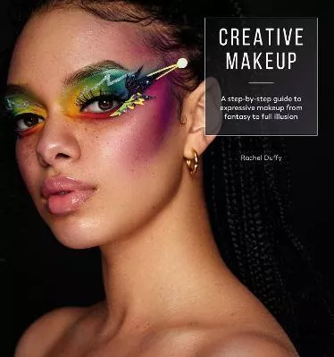 Creative Makeup: A step-by-step guide to expressive makeup from fantasy to full illusion Rachel Duffy David &amp; Charles Paperback / softback