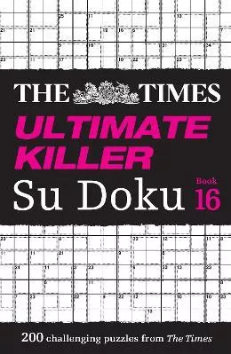 The Times Ultimate Killer Su Doku Book 16: 200 of the deadliest Su Doku puzzles (The Times Su Doku) The Times Mind Games Times Books
