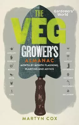 Gardeners' World: The Veg Grower's Almanac: Month by Month Planning, Planting and Advice Martyn Cox BBC Books Hardback