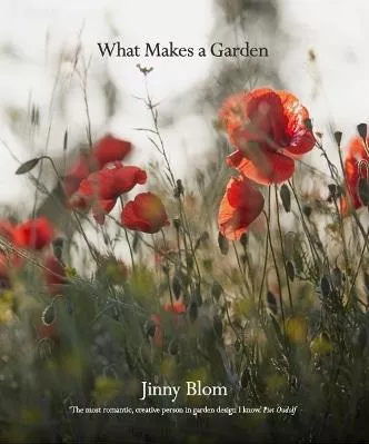 What Makes a Garden: A considered approach to garden design Jinny Blom Frances Lincoln 1019