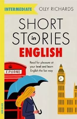 Short Stories in English  for Intermediate Learners: Read for pleasure at your level, expand your vocabulary and learn English the fun way! Olly Richards Teach Yourself 1128
