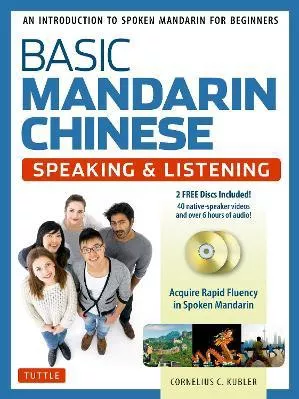 Basic Mandarin Chinese - Speaking &amp; Listening Textbook: An Introduction to Spoken Mandarin for Beginners (Audio &amp; Video Recordings Included) Cornelius C. Kubler Tuttle Publishing 1017