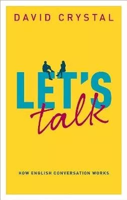 Let's Talk: How English Conversation Works David Crystal Oxford University Press