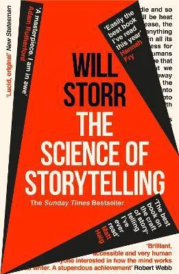The Science of Storytelling: Why Stories Make Us Human, and How to Tell Them Better Will Storr William Collins