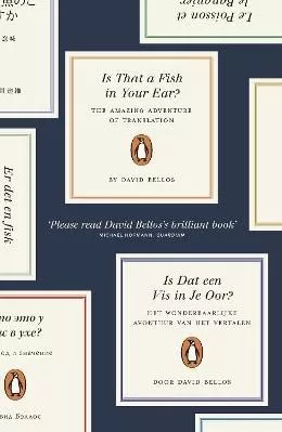 Is That a Fish in Your Ear?: Translation and the Meaning of Everything David Bellos Penguin Books Ltd