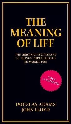 The Meaning of Liff: The Original Dictionary Of Things There Should Be Words For John Lloyd Boxtree Ltd 0801