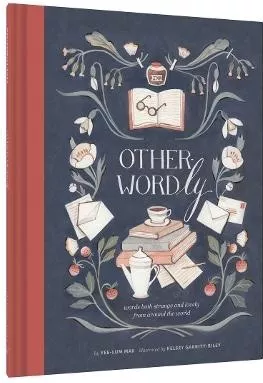 Other Wordly: words both strange and lovely from around the world Yee-Lum Mak Chronicle Books