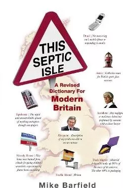 This Septic Isle: A revised dictionary for modern Britain Mike Barfield Ebury Press