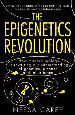 The Epigenetics Revolution: How Modern Biology is Rewriting our Understanding of Genetics, Disease and Inheritance Nessa Carey Icon Books Paperback / softback