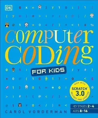Computer Coding for Kids: A unique step-by-step visual guide, from binary code to building games Carol Vorderman DK Children