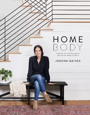 Homebody: A Guide to Creating Spaces You Never Want to Leave Joanna Gaines Harper Design