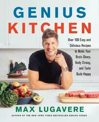 Genius Kitchen: Over 100 Easy and Delicious Recipes to Make Your Brain Sharp, Body Strong, and Taste Buds Happy Max Lugavere Harper