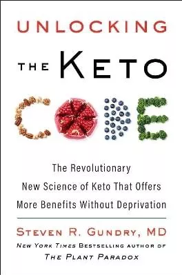 Unlocking the Keto Code: The Revolutionary New Science of Keto That Offers More Benefits Without Deprivation Dr. Steven R Gundry, MD Harper