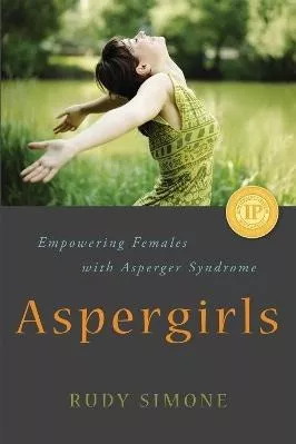 Aspergirls: Empowering Females with Asperger Syndrome Rudy Simone Jessica Kingsley Publishers 0615